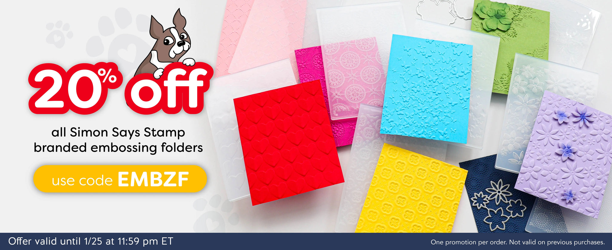 20% off all Simon Says Stamp branded embossing folders use code EMBZF offer valid until 1/25 at 11:59 PM ET one promotion per order, no valid on previous purchases