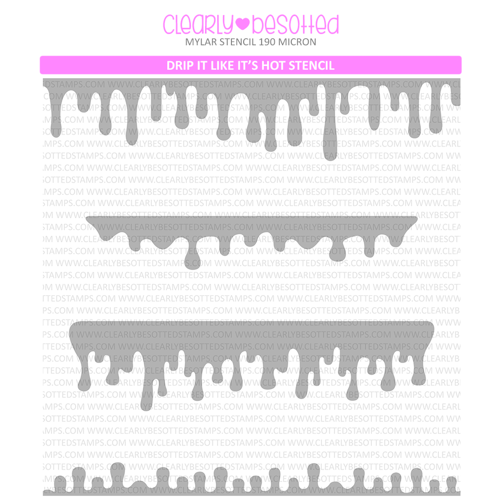 Clearly Besotted Drip It Like It's Hot Stencil