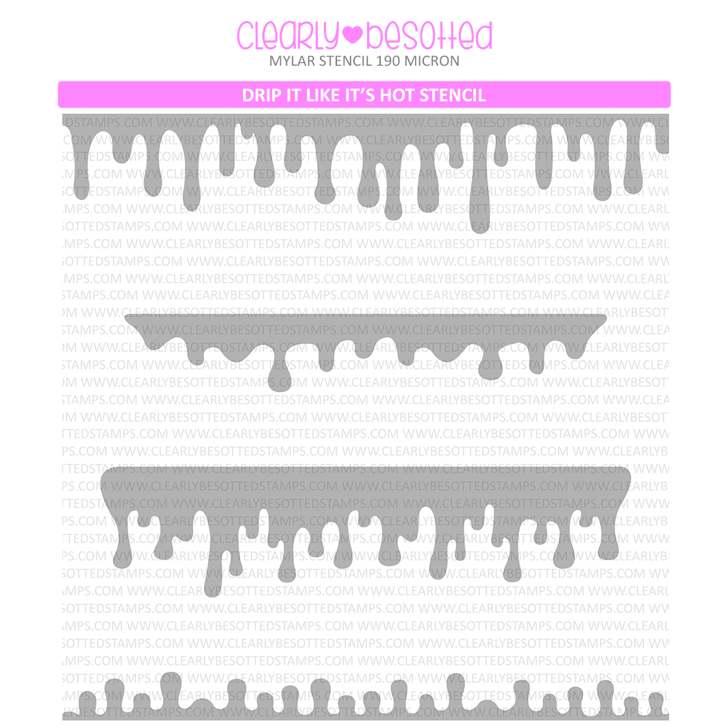 Clearly Besotted Drip It Like It's Hot Stencil