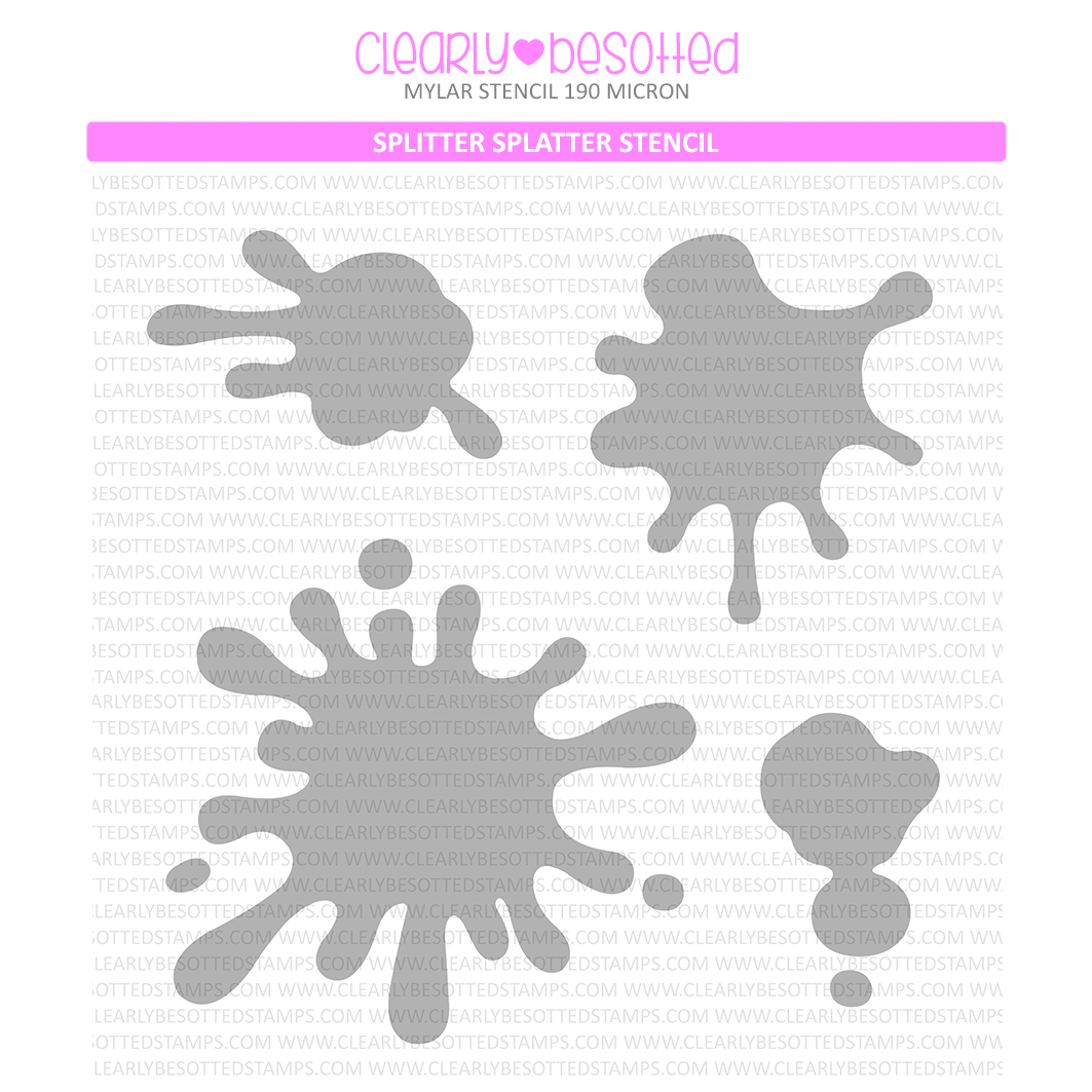 Clearly Besotted Splitter Splatter Stencil