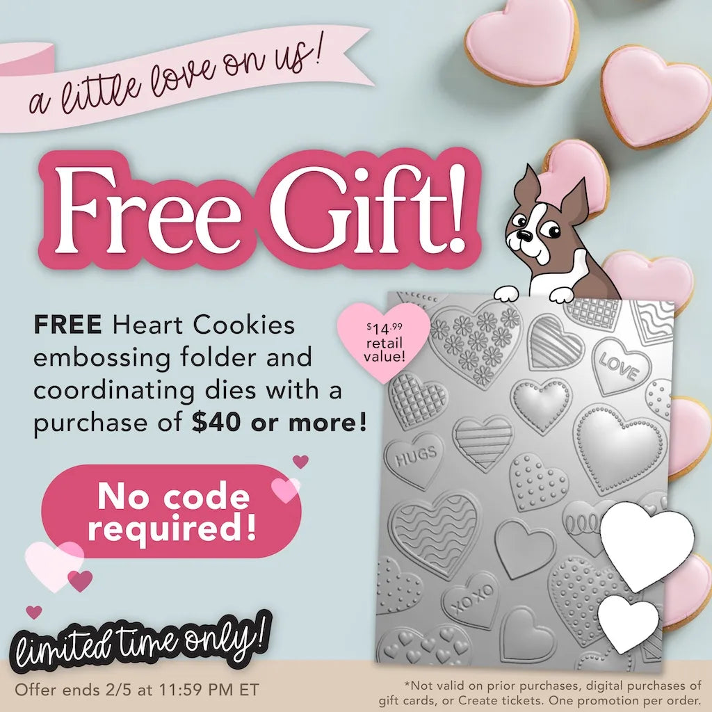 A little love on us! Free Gift! Free Heart Cookies embossing folder and coordinating dies with a purchase of $40 or more! No code required! Limited time only!