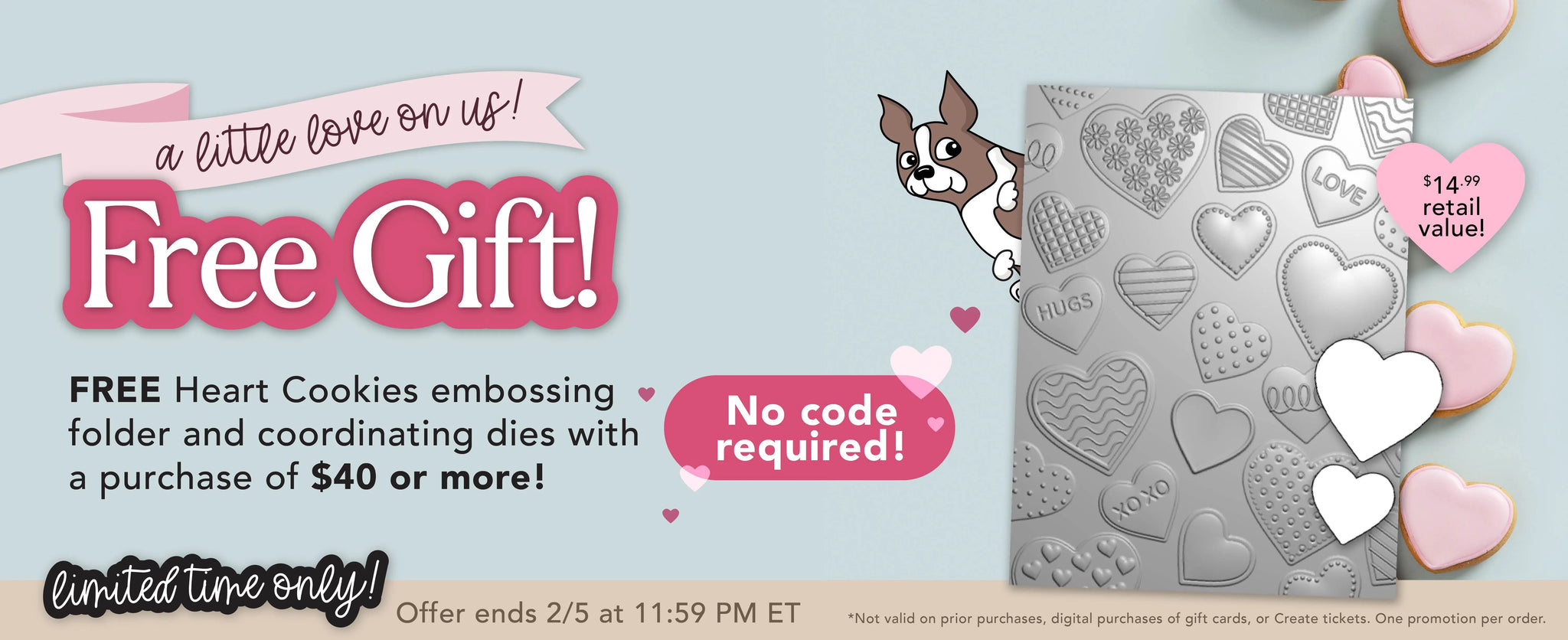 A little love on us! Free Gift! Free Heart Cookies embossing folder and coordinating dies with a purchase of $40 or more! No code required! Limited time only!