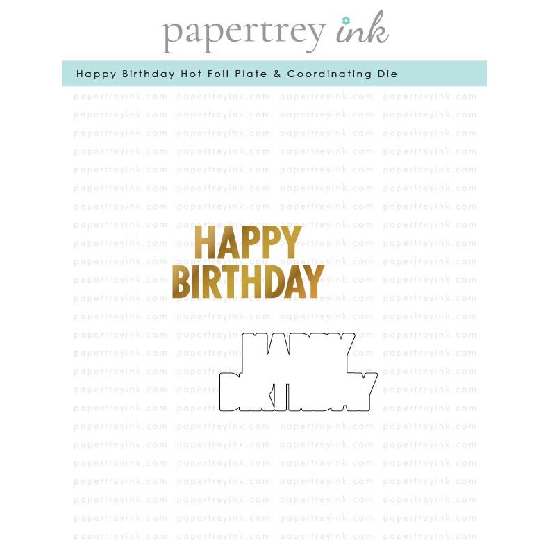 Papertrey Ink Happy Birthday Hot Foil Plate and Coordinating Die Set ptif-0035
