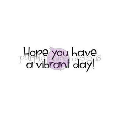 Purple Onion Designs Hope You Have A Vibrant Day Unmounted Cling Stamp pod9045