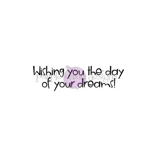 Purple Onion Designs Wishing You The Day Of Your Dreams Unmounted Cling Stamp pod9046