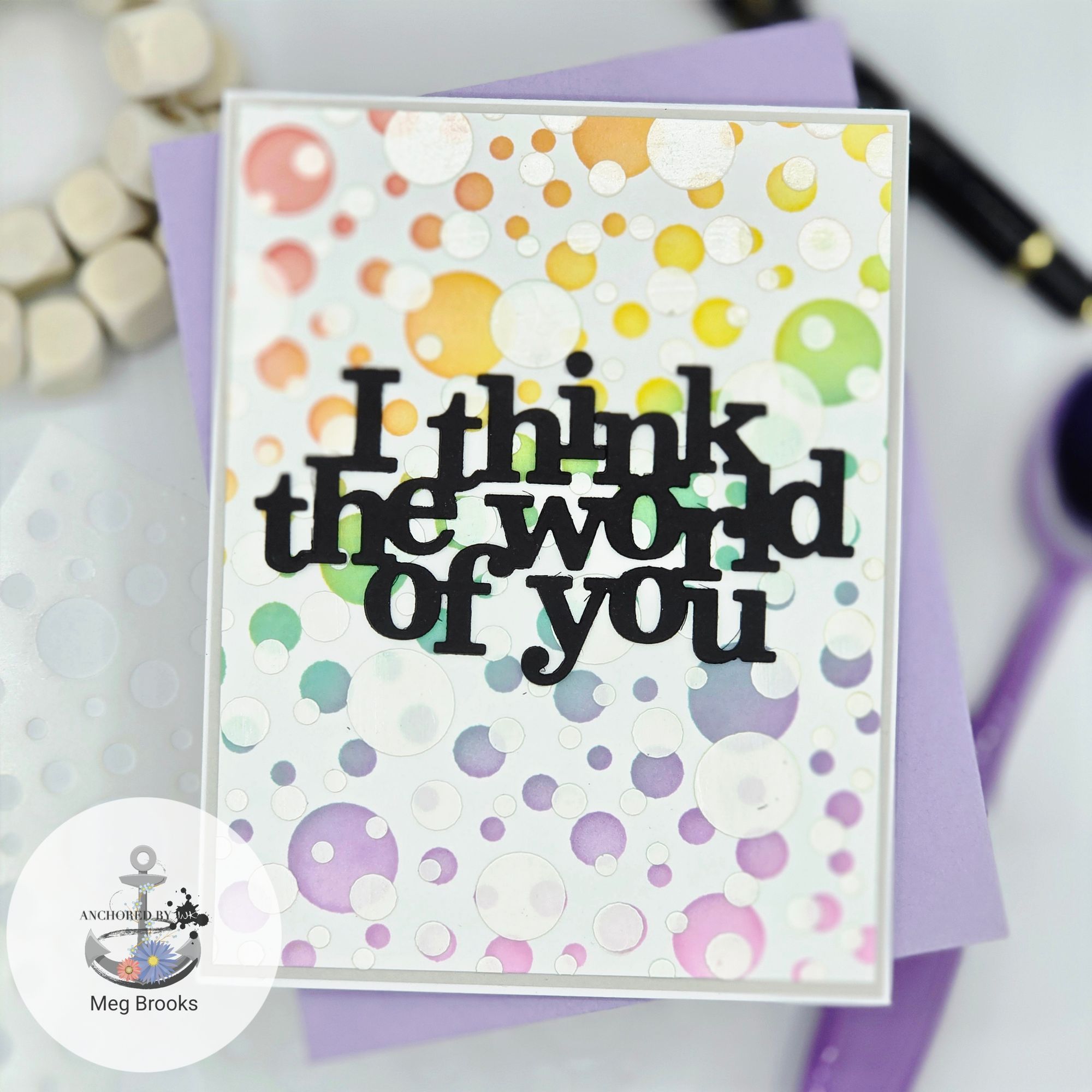 Simon Says Stamp Stencil Bubbles 1109st Every Happiness Meg Brooks Think the World of You Card