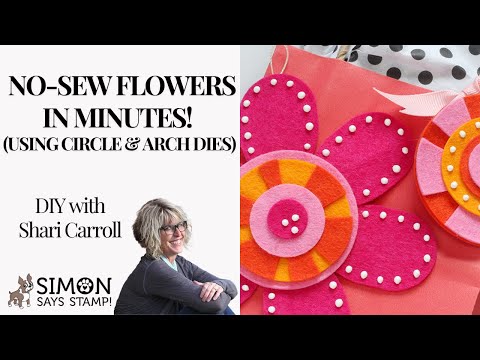 Simon Says Stamp A2 Arches Wafer Dies 8020sd Friend Like You DIY: No-Sew Felt Flowers in Minutes! Shari Carroll