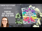 Simon Says Stamps Dies and Stencils Beautiful Flowers set1273bf Shine On Tri-fold See-through Card | Simon Says Stamp + CZ Design Amy Rysavy