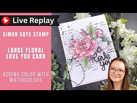 Simon Says Stamps and Dies Words of Love Bundle set1157wl Heart to Heart 🟣LIVE REPLAY! Large Floral Watercolor | Simon Says Stamp Amy Rysavy