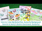 YouTube Video introduction and inspiration to I Like Big Butterflies, Butterfly Background Stencils and Henry's Build a Sentiment Butterfly